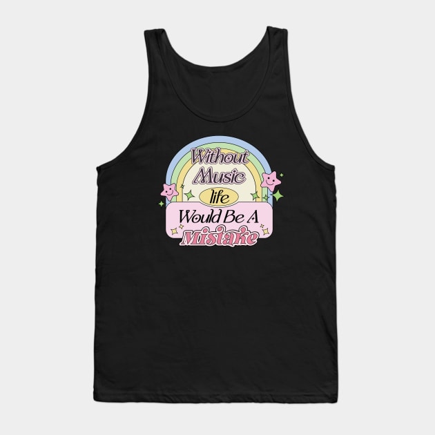 Without Music Life Would Be A Mistake | Aesthetic Dream Supportive Quote Tank Top by Mochabonk